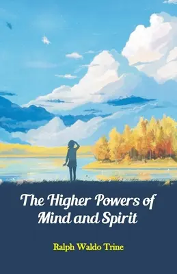 Les pouvoirs supérieurs du mental et de l'esprit - The Higher Powers of Mind and Spirit