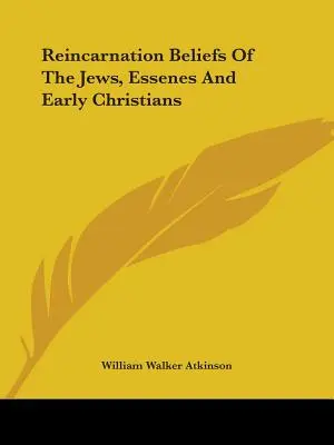 Les croyances des juifs, des esséniens et des premiers chrétiens en matière de réincarnation - Reincarnation Beliefs Of The Jews, Essenes And Early Christians