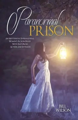 Prison paranormale : Un roman féminin mystérieux et surnaturel rempli d'action et d'intrigue à un rythme rapide - Paranormal Prison: An Mysterious Supernatural Women's Fiction Filled With Fast-Paced Action and Intrigue