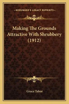 Rendre les terrains attrayants grâce aux arbustes (1912) - Making The Grounds Attractive With Shrubbery (1912)