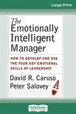 Le manager émotionnellement intelligent : Comment développer et utiliser les quatre compétences émotionnelles clés du leadership (16pt Large Print Edition) - The Emotionally Intelligent Manager: How to Develop and Use the Four Key Emotional Skills of Leadership (16pt Large Print Edition)