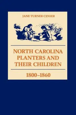 Les planteurs de Caroline du Nord et leurs enfants, 1800--1860 - North Carolina Planters and Their Children, 1800--1860