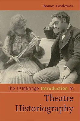 L'introduction de Cambridge à l'historiographie théâtrale - The Cambridge Introduction to Theatre Historiography