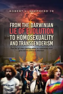 Du mensonge darwinien de l'évolution à l'homosexualité et au transgendérisme - From the Darwinian Lie of Evolution to homosexuality and Transgenderism