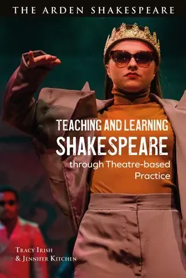 Enseigner et apprendre Shakespeare par la pratique théâtrale - Teaching and Learning Shakespeare Through Theatre-Based Practice