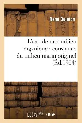 L'Eau de Mer Milieu Organique : Constance Du Milieu Marin Originel, Comme Milieu Vital Des Cellules - L'Eau de Mer Milieu Organique: Constance Du Milieu Marin Originel, Comme Milieu Vital Des Cellules