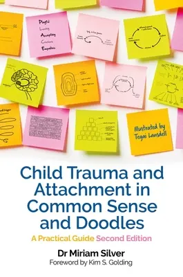 Traumatisme de l'enfant et attachement dans le bon sens et les gribouillis Deuxième édition - Un guide pratique - Child Trauma and Attachment in Common Sense and Doodles  Second Edition - A Practical Guide