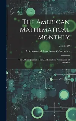 The American Mathematical Monthly : Le journal officiel de l'Association mathématique d'Amérique ; Volume 29 - The American Mathematical Monthly: The Official Journal of the Mathematical Association of America; Volume 29