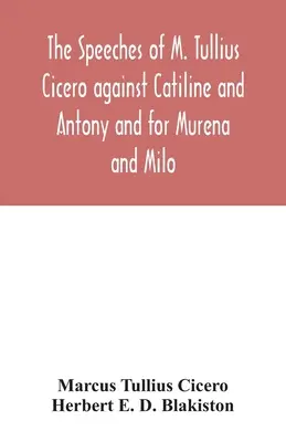 Les discours de M. Tullius Cicéron contre Catiline et Antoine et pour Murena et Milo - The speeches of M. Tullius Cicero against Catiline and Antony and for Murena and Milo