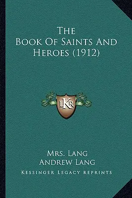 Le livre des saints et des héros (1912) - The Book Of Saints And Heroes (1912)