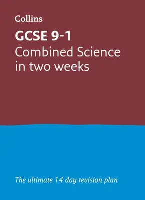 GCSE 9-1 Combined Science In Two Weeks - Idéal pour les examens de 2024 et 2025 - GCSE 9-1 Combined Science In Two Weeks - Ideal for the 2024 and 2025 Exams