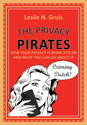 Les pirates de la vie privée : Comment votre vie privée est volée et ce que vous pouvez faire pour y remédier - The Privacy Pirates: How Your Privacy Is Being Stolen and What You Can Do about It