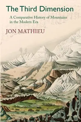 La troisième dimension : Une histoire comparée des montagnes à l'ère moderne - The Third Dimension: A Comparative History of Mountains in the Modern Era