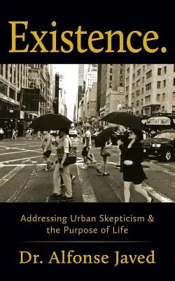 Existence : Aborder le scepticisme urbain et le but de la vie - Existence: Addressing Urban Skepticism & the Purpose of Life