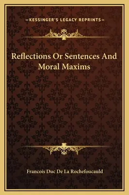 Réflexions ou sentences et maximes morales - Reflections Or Sentences And Moral Maxims