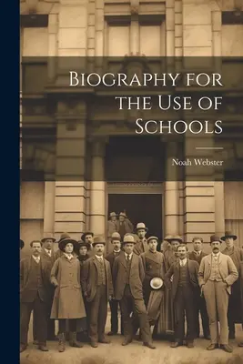 Biographie à l'usage des écoles - Biography for the Use of Schools