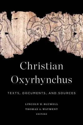 Christian Oxyrhynchus : Textes, documents et sources - Christian Oxyrhynchus: Texts, Documents, and Sources