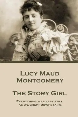 Lucy Maud Montgomery - The Story Girl : « Tout était très calme lorsque nous nous sommes glissés en bas ». - Lucy Maud Montgomery - The Story Girl: Everything was very still as we crept downstairs.