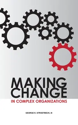 Apporter des changements dans les organisations complexes - Making Change in Complex Organizations
