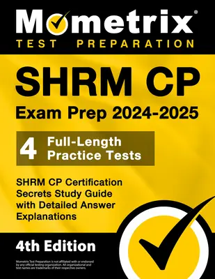 SHRM CP Exam Prep 2024-2025 - 4 Full-Length Practice Tests, SHRM CP Certification Secrets Study Guide with Detailed Answer Explanations : [4ème édition] - SHRM CP Exam Prep 2024-2025 - 4 Full-Length Practice Tests, SHRM CP Certification Secrets Study Guide with Detailed Answer Explanations: [4th Edition]