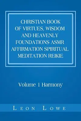 Livre chrétien des vertus, de la sagesse et des fondements célestes Affirmation Asmr Méditation spirituelle Reikie : Volume 1 Harmonie - Christian Book of Virtues, Wisdom and Heavenly Foundations Asmr Affirmation Spiritual Meditation Reikie: Volume 1 Harmony