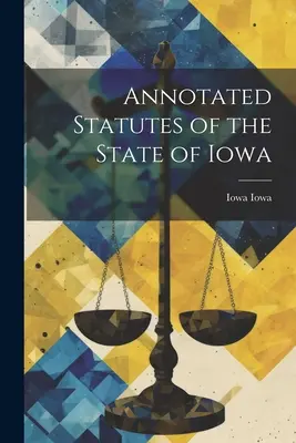 Statuts annotés de l'État de l'Iowa - Annotated Statutes of the State of Iowa