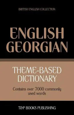 Dictionnaire thématique anglais-géorgien britannique - 7000 mots - Theme-based dictionary British English-Georgian - 7000 words