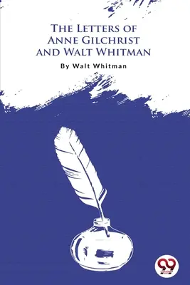 Les lettres d'Anne Gilchrist et de Walt Whitman - The Letters Of Anne Gilchrist And Walt Whitman