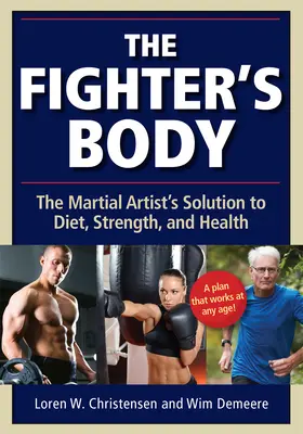 The Fighter's Body : The Martial Artist's Solution to Diet, Strength, and Health (Le corps du combattant : la solution de l'artiste martial en matière d'alimentation, de force et de santé) - The Fighter's Body: The Martial Artist's Solution to Diet, Strength, and Health