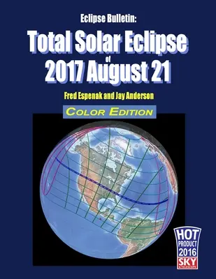 Bulletin sur les éclipses : Éclipse solaire totale du 21 août 2017 - Édition couleur - Eclipse Bulletin: Total Solar Eclipse of 2017 August 21 - Color Edition