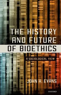 L'histoire et l'avenir de la bioéthique : Une vision sociologique - The History and Future of Bioethics: A Sociological View