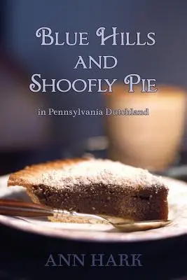 Collines bleues et tarte au shoofly en Pennsylvanie hollandaise - Blue Hills and Shoofly Pie in Pennsylvania Dutchland