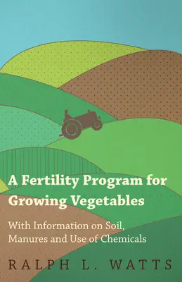 Un programme de fertilité pour la culture des légumes - Avec des informations sur le sol, les fumiers et l'utilisation de produits chimiques - A Fertility Program for Growing Vegetables - With Information on Soil, Manures and Use of Chemicals