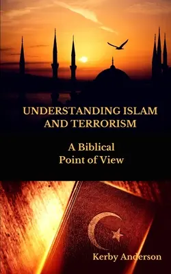 Comprendre l'islam et le terrorisme : un point de vue biblique - UNDERSTANDING ISLAM and TERRORISM: A Biblical Point of View