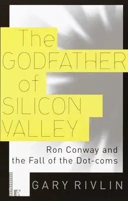 Le parrain de la Silicon Valley : Ron Conway et la chute des Dot-Coms - The Godfather of Silicon Valley: Ron Conway and the Fall of the Dot-Coms