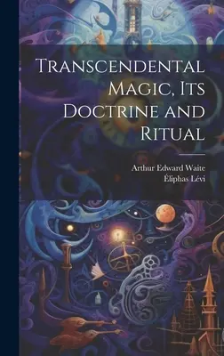 La magie transcendantale, sa doctrine et son rituel - Transcendental Magic, its Doctrine and Ritual