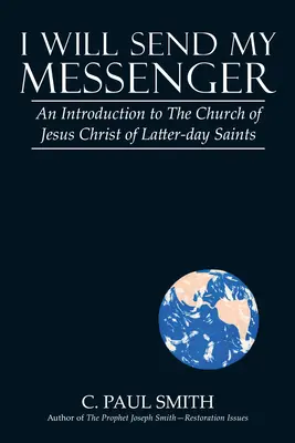 J'enverrai mon messager : Une introduction à l'Église de Jésus-Christ des Saints des Derniers Jours - I Will Send My Messenger: An Introduction to the Church of Jesus Christ of Latter-Day Saints