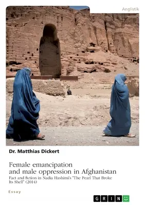 Female emancipation and male oppression in Afghanistan. Fact and fiction in Nadia Hashimi's « The Pearl That Broke Its Shell » (2014) ». - Female emancipation and male oppression in Afghanistan. Fact and fiction in Nadia Hashimi's The Pearl That Broke Its Shell