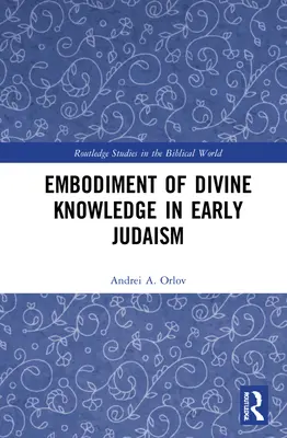 L'incarnation de la connaissance divine dans le judaïsme primitif - Embodiment of Divine Knowledge in Early Judaism