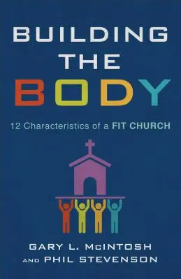 Construire le corps : 12 caractéristiques d'une église en bonne santé - Building the Body: 12 Characteristics of a Fit Church