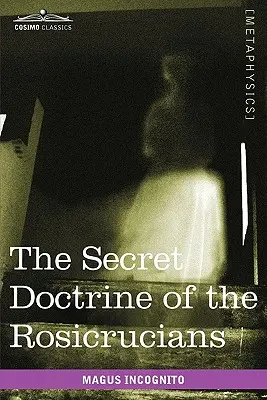 La doctrine secrète des Rose-Croix - The Secret Doctrine of the Rosicrucians