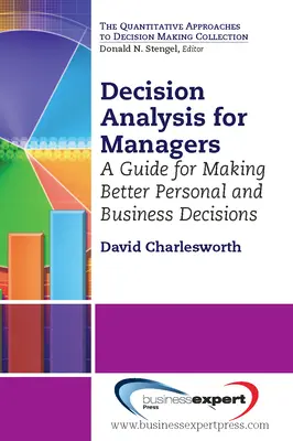 L'analyse de décision pour les managers : Un guide pour prendre de meilleures décisions personnelles et professionnelles - Decision Analysis for Managers: A Guide for Making Better Personal and Business Decisions