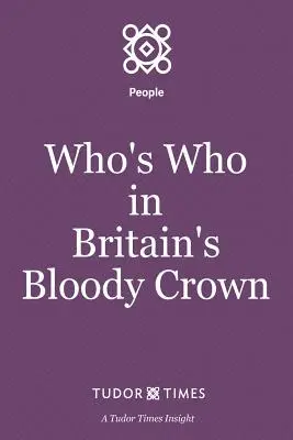 Qui est qui dans la Couronne sanglante d'Angleterre ? - Who's Who in Britain's Bloody Crown