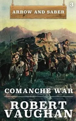 La guerre des Comanches : La flèche et le sabre Livre 3 - Comanche War: Arrow and Saber Book 3