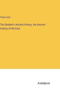 L'histoire ancienne de l'étudiant, l'histoire ancienne de l'Orient - The Student's Ancient History, the Ancient History of the East