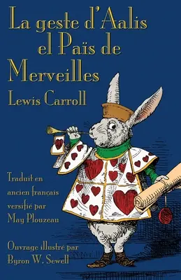 La geste d'Aalis el Pas de Merveilles : Alice's Adventures in Wonderland en vieux français - La geste d'Aalis el Pas de Merveilles: Alice's Adventures in Wonderland in Old French