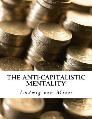 La mentalité anticapitaliste : avec une biographie - The Anti-Capitalistic Mentality: with Biography