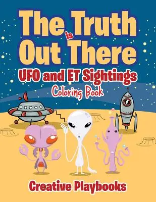 La vérité est ailleurs : Livre à colorier sur les observations d'OVNI et d'ET - The Truth is Out There: UFO and ET Sightings Coloring Book