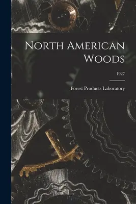 North American Woods ; 1927 (Forest Products Laboratory (U S )) - North American Woods; 1927 (Forest Products Laboratory (U S ))