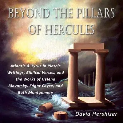 Au-delà des piliers d'Hercule : L'Atlantide et Tyrus dans les écrits de Platon, les versets bibliques et les œuvres d'Helena Blavatsky, d'Edgar Cayce et de Ruth Mont - Beyond the Pillars of Hercules: Atlantis and Tyrus in Plato's Writings, Biblical Verses, and the Works of Helena Blavatsky, Edgar Cayce, and Ruth Mont